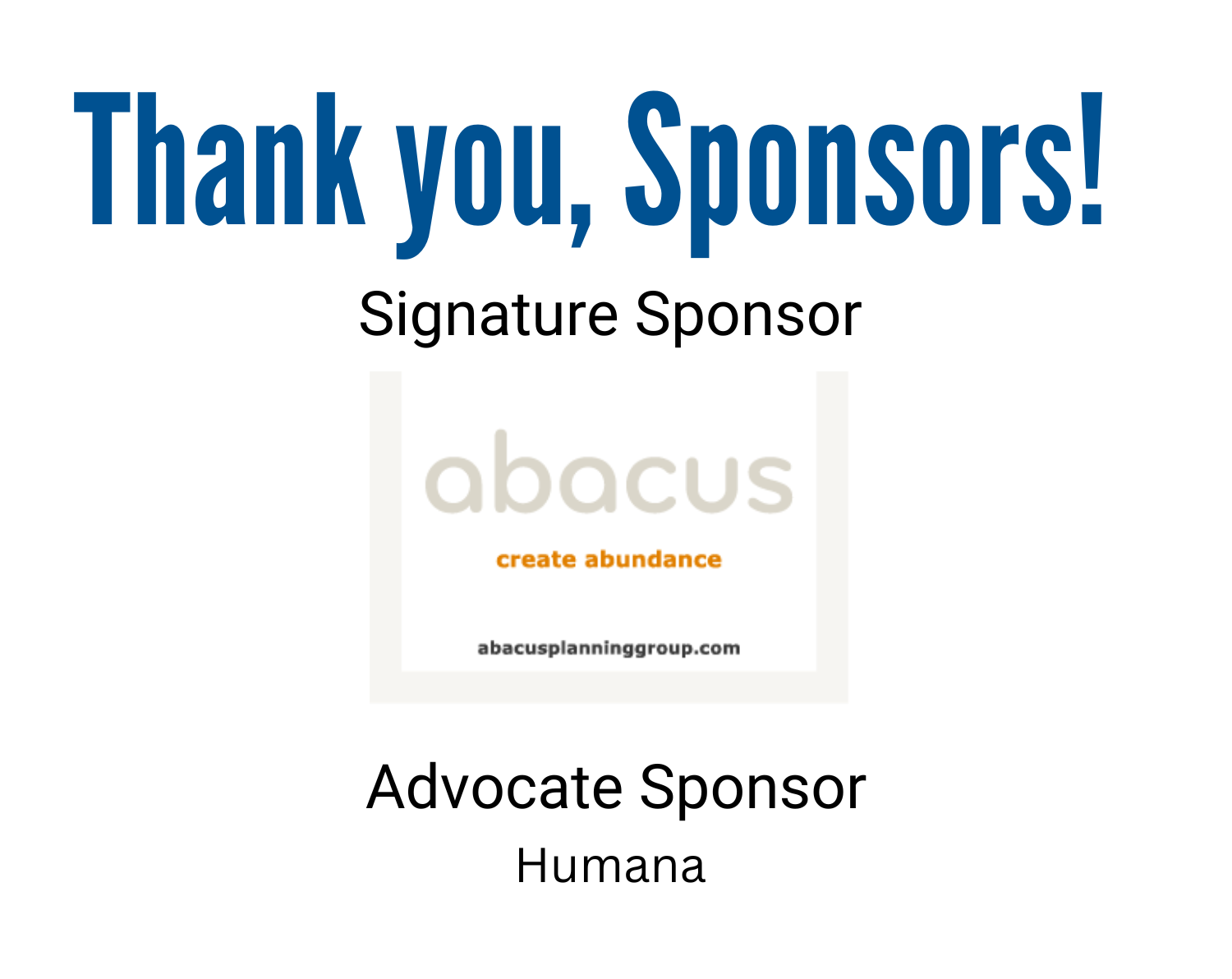 Thank you, Sponsors! Signature Sponsor -Abacus; Advocate Sponsor- Humana